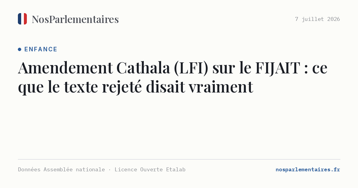 Amendement Cathala (LFI) sur le FIJAIT : ce que le texte rejeté disait vraiment