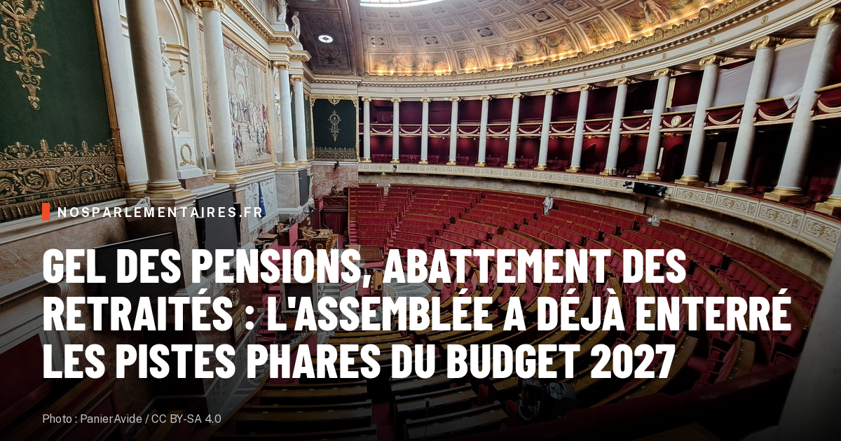 Gel des pensions, abattement des retraités : l'Assemblée a déjà enterré les pistes phares du budget 2027