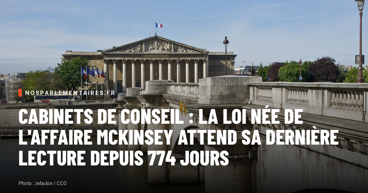 Cabinets de conseil : la loi née de l'affaire McKinsey attend sa dernière lecture depuis 774 jours