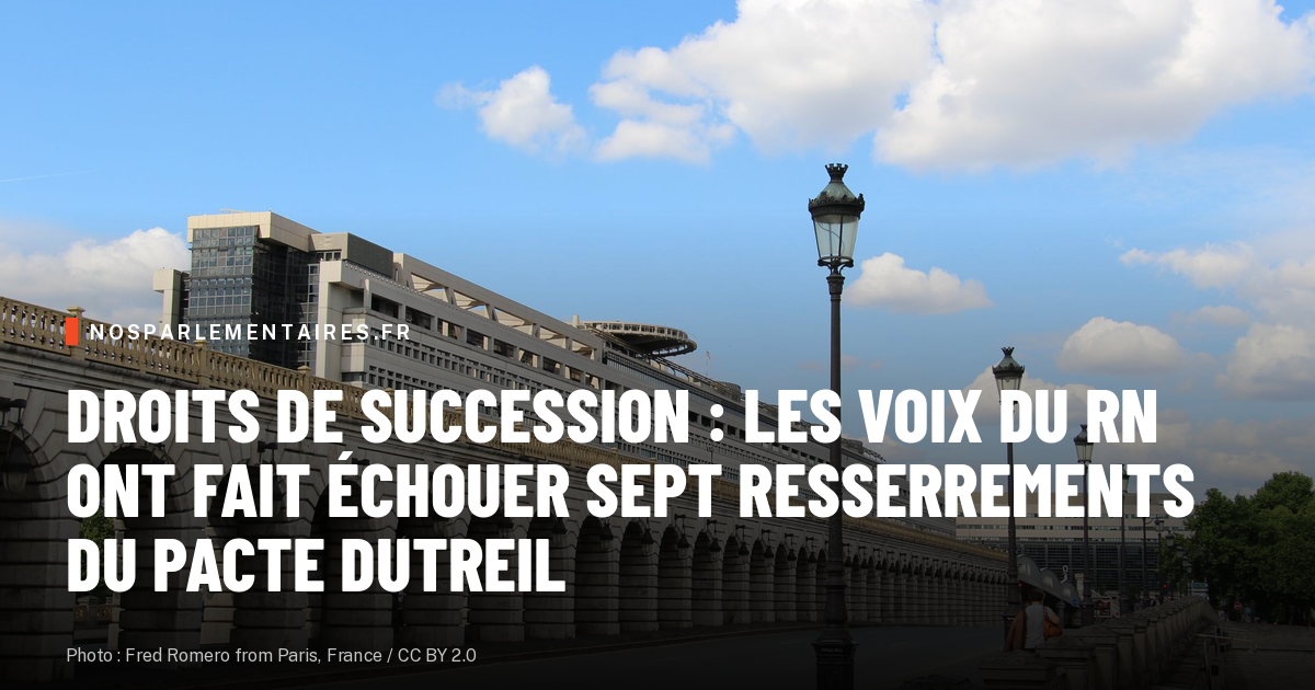Droits de succession : les voix du RN ont fait échouer sept resserrements du pacte Dutreil