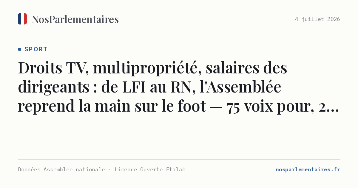 Droits TV, multipropriété, salaires des dirigeants : de LFI au RN, l'Assemblée reprend la main sur le foot — 75 voix pour, 2 contre