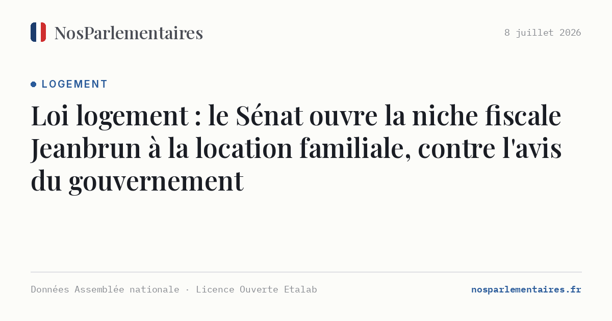 Loi logement : le Sénat ouvre la niche fiscale Jeanbrun à la location familiale, contre l'avis du gouvernement