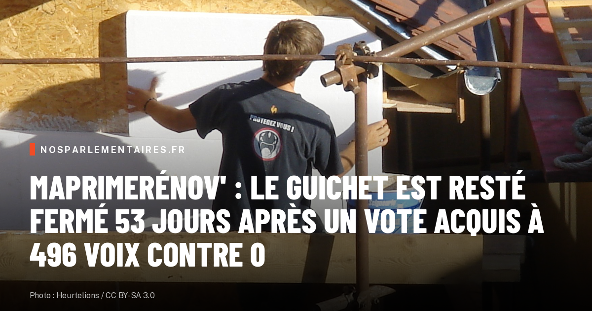 MaPrimeRénov' : le guichet est resté fermé 53 jours après un vote acquis à 496 voix contre 0