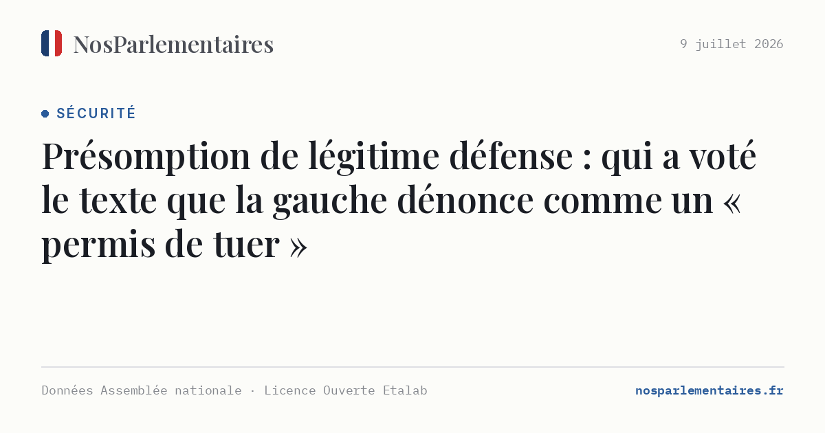 Présomption de légitime défense : qui a voté le texte que la gauche dénonce comme un « permis de tuer »