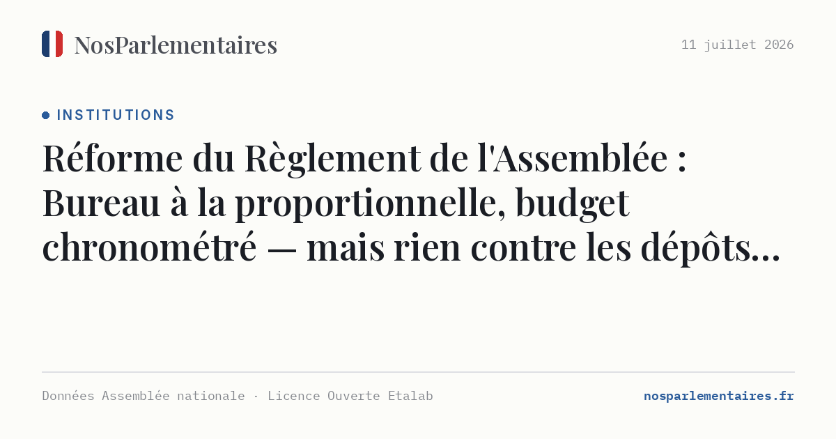 Réforme du Règlement de l'Assemblée : Bureau à la proportionnelle, budget chronométré — mais rien contre les dépôts massifs d'amendements
